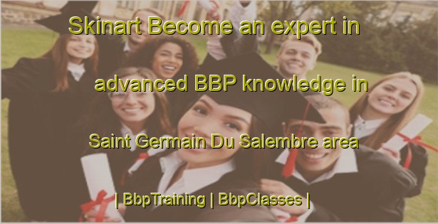 Skinart Become an expert in advanced BBP knowledge in Saint Germain Du Salembre area | BbpTraining | BbpClasses | SkinartTraining-France